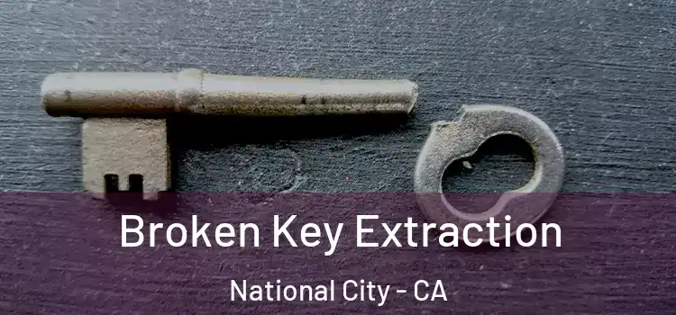 Broken Key Extraction National City - CA