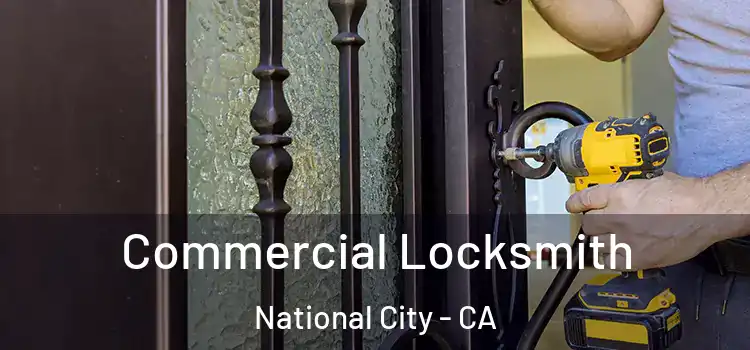 Commercial Locksmith National City - CA