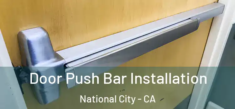 Door Push Bar Installation National City - CA