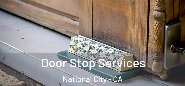  Door Stop Services National City - CA