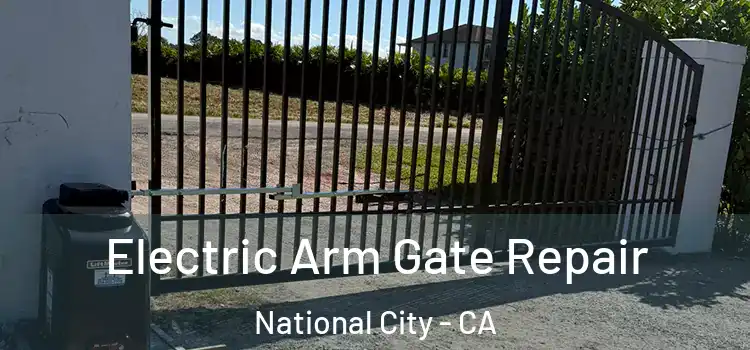 Electric Arm Gate Repair National City - CA