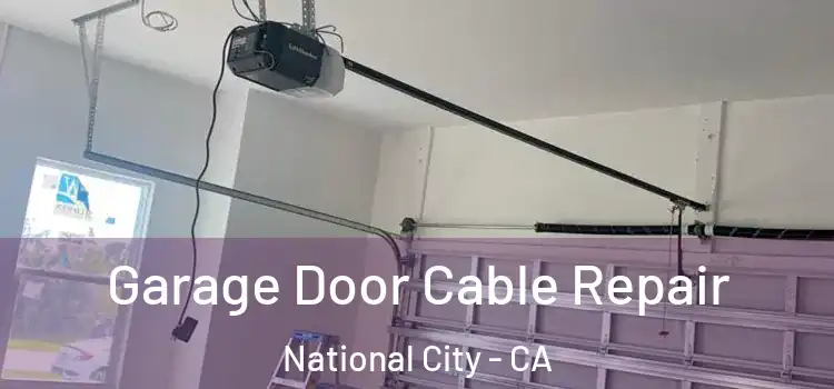  Garage Door Cable Repair National City - CA