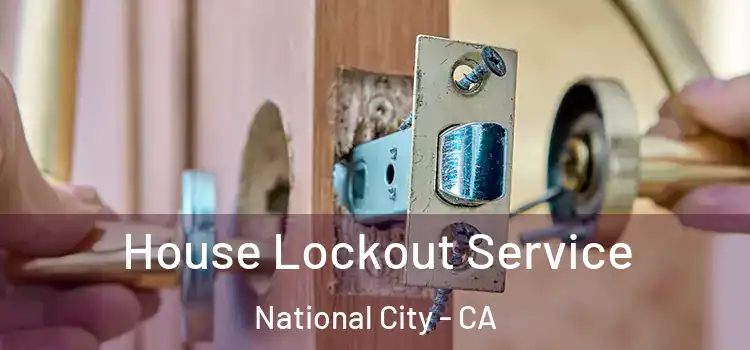 House Lockout Service National City - CA