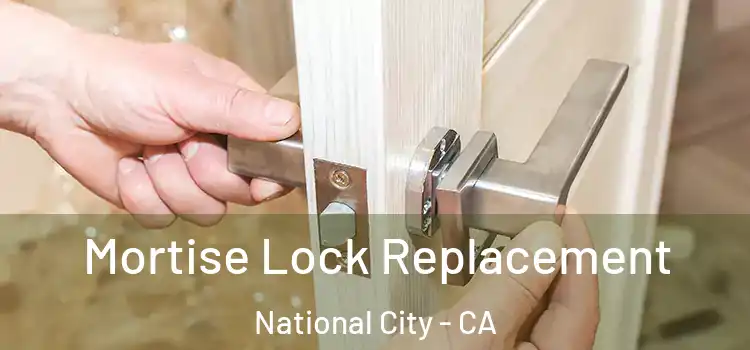  Mortise Lock Replacement National City - CA