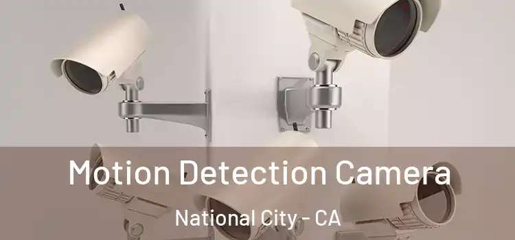  Motion Detection Camera National City - CA
